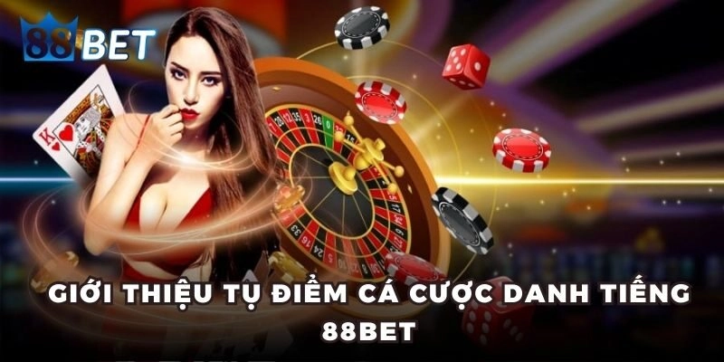 Giới thiệu tụ điểm cá cược danh tiếng 88BET