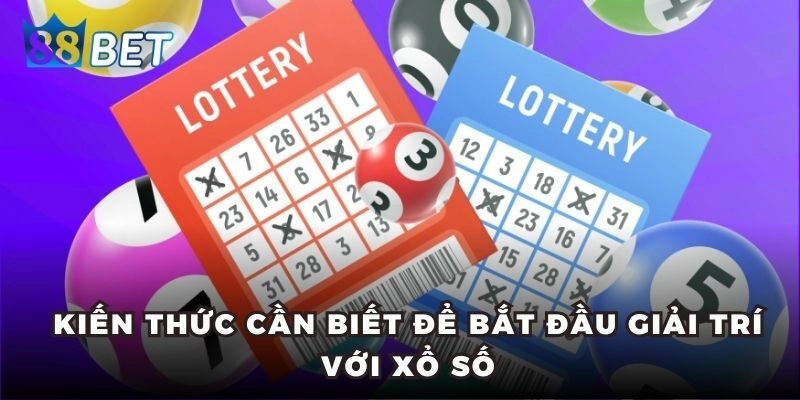 Xổ Số Miền Bắc – Kiến Thức Từ A – Z Giúp Bạn Dễ Trúng Thưởng