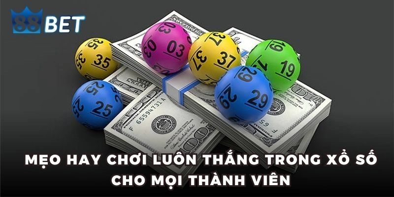 Mẹo hay chơi luôn thắng trong xổ số cho mọi người