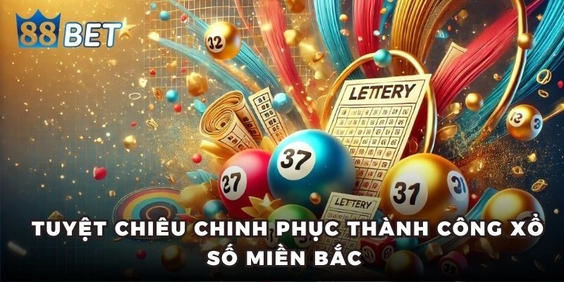 Tuyệt chiêu chinh phục thành công xổ số miền Bắc